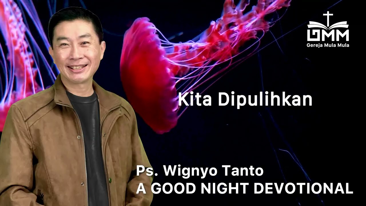 a Good Night Devotional | Kita Dipulihkan | Ps. Wignyo Tanto