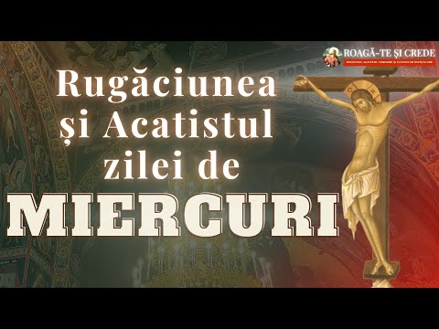 Rugăciunea și Acatistul zilei de Miercuri | Acatistul Sfintei Cruci | Roagă-te și crede