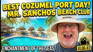 Best Cozumel Port Day! Mr. Sanchos Beach Club Review and Enchantment of the Seas Cruise Vlog 2