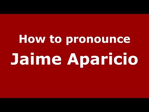 How to pronounce Jaime Aparicio