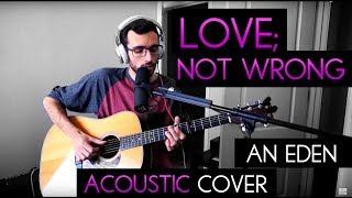 love; not wrong (brave) Acoustic  - EDEN Cover [WITH CHORDS]