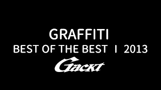 GRAFFITI【GACKT】BEST OF THE BEST Ⅰ ～XTASY～ 2013 #GACKT #GRAFFITI