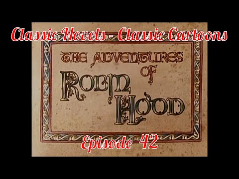 Ep 42. Classic Novels - Classic Cartoons : "The Adventures Of Robin Hood"