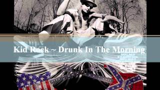 Kid Rock ~ Drunk In The Morning