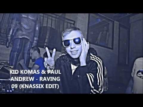 KID KOMAS & PAUL ANDREW   RAVING 09 KNASSIX EDIT