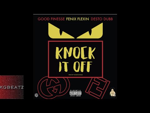 GoodFinesse ft. Fenix Flexin, Desto Dubb - Knock It Off [Prod. By ThankYouFizzle] [New 2018]