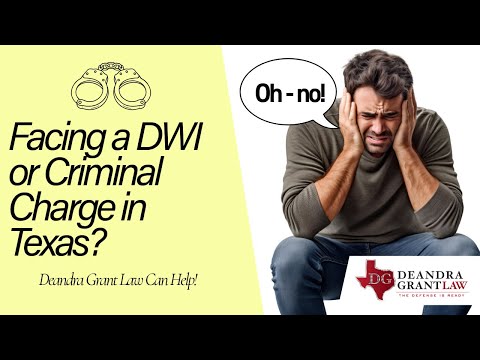 Facing a DWI or Criminal Charge in Texas? Deandra Grant Law Can Help!