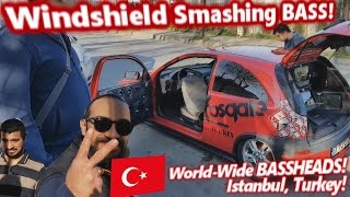 Windshield Smashing BASS Demo! World Wide BASSHEADS - Istanbul Turkey