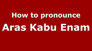How to pronounce Aras Kabu Enam