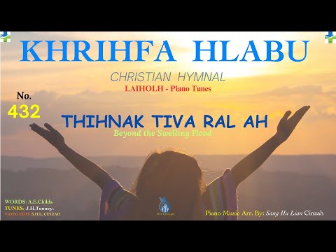 Khrihfa Hlabu 432 || Thihnak Tiva Ral Ah || Beyond the Swelling Flood || Piano Hymns Music