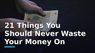 21 Things You Should Never Waste Your Money On