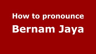How to pronounce Bernam Jaya