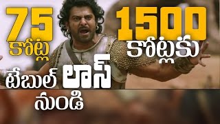 Baahubali2: From Rs.75 crore table loss towards Rs.1500 Crore collection