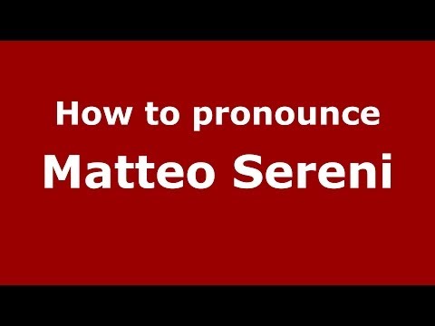How to pronounce Matteo Sereni (Italian/Italy)  - PronounceNames.com