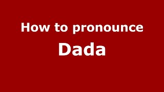How to pronounce Dada