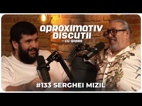 Serghei Mizil: “Bai, stii ce ma enerveaza?” | Aproximativ Discutii cu Gojira | Podcast