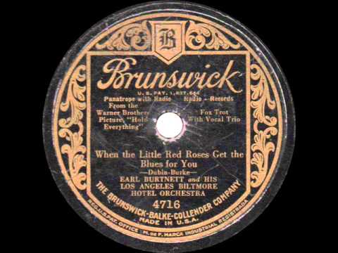 Earl Burtnett and his Orchestra - When the Little Red Roses Get The Blues for You - 1930