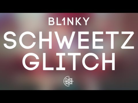 BL1NKY - Schweetz Glitch