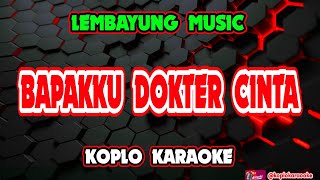 Download lagu Bapakku Dokter Cinta Karaoke - Lembayung Music @koplokaraooke mp3