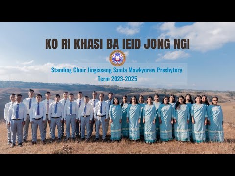 || KO RI KHASI BA IEID JONG NGI || STANDING CHOIR, JINGIASENG SAMLA MAWKYNREW PRESBYTERY, 2023-25 ||
