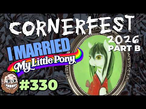 Episode 330: Cornerfest '26 Part B