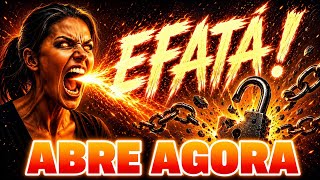 EFATÁ! ABRE AGORA | Louvor de Guerra Espiritual Que Quebra Cadeias