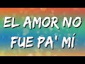 El Amor No Fue Pa' Mí – Grupo Firme (Letra\Lyrics)