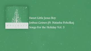 Sweet Little Jesus Boy - Joshua Goines (Ft. Natasha Poholka)
