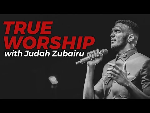 True Worship with Judah Zubairu