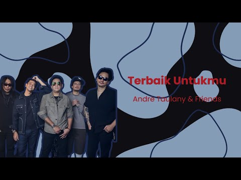 Andre Taulany & Friends - Terbaik Untukmu (Lirik Lagu Indonesia)