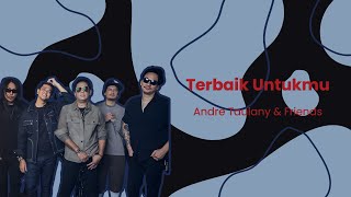 Download lagu Andre Taulany & Friends - Terbaik Untukmu (Lirik Lagu Indonesia) mp3