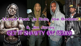 LLoyd Feat. Ja Rule, Joe Budden &amp; Jim Jones - Get It Shawty (NY Remix)