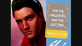 Elvis Presley - For The Millionth And The Last Time (Take 8, 9, 10 &amp; 11)