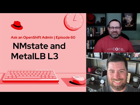 Ask an OpenShift Admin (Ep 60) | NMstate and MetalLB L3