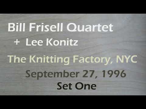 The Bill Frisell Quartet plus Lee Konitz - SET ONE - The Knitting Factory, NYC  September 27, 1996