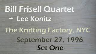 The Bill Frisell Quartet plus Lee Konitz - SET ONE - The Knitting Factory, NYC  September 27, 1996