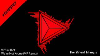 Virtual Riot - We're Not Alone (VIP Mix) [Premiere]