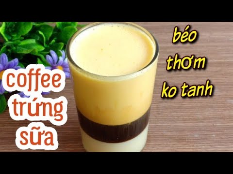 Cà Phê Trứng - Cách làm cafe trứng không bị tanh đơn giản tại nhà - Tú Lê Miền Tây