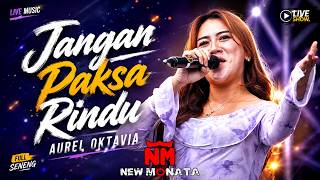 Download lagu Don't Force Longing - AUREL OKTAVIA - NEW MONATA mp3 Download lagu Don't Force Longing - AUREL OKTAVIA - NEW MONATA mp3