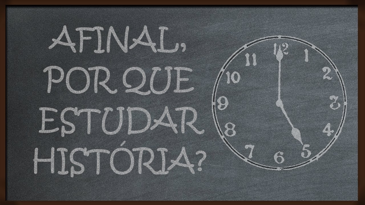 Afinal, Por Que Estudar História?