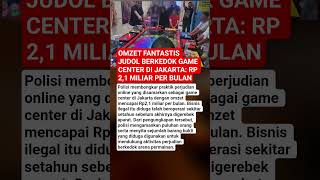 OMZET FANTASTIS JUDOL BERKEDOK GAME CENTER DI JAKARTA: RP 2,1 MILIAR P