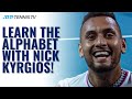 Learn the Alphabet With Nick Kyrgios!