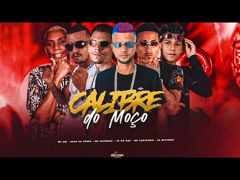 CALIBRE DO MOÇO - MC PATINHAS, BALA DA TROPA, JR NA VOZ, MC FANTAXMA, EO MISTERIO, MC GW