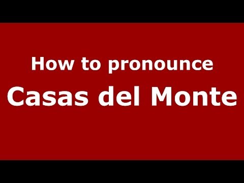 How to pronounce Casas del Monte (Spanish/Spain) - PronounceNames.com