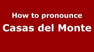 How to pronounce Casas Del Monte