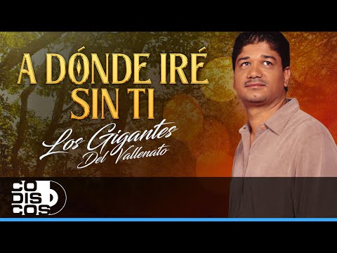 A Dónde Iré Sin Ti, Los Gigantes Del Vallenato – Video