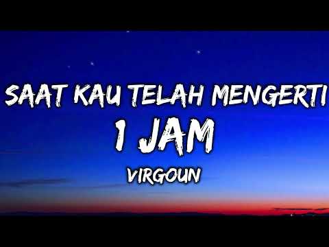 Saat Kau Telah Mengerti - Virgoun (1 JAM + Lirik ) ON TRENDING