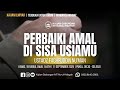 Perbaiki Amal Di Sisa Usiamu Ustadz Fachruddin Nu Man حَفِظَهُ الله تعالى