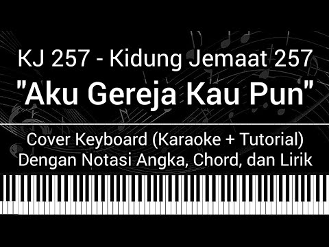 KJ 257 - Aku Gereja, Kau Pun Gereja (Not Angka Chord Lirik) Cover Keyboard (Karaoke Tutorial) Lagu