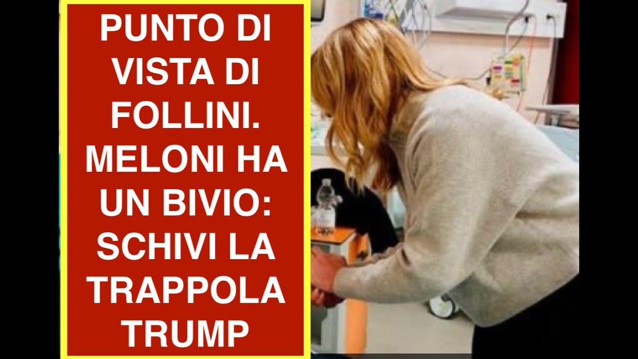 PUNTO DI VISTA DI FOLLINI. MELONI HA UN BIVIO: SCHIVI LA TRAPPOLA TRUMP